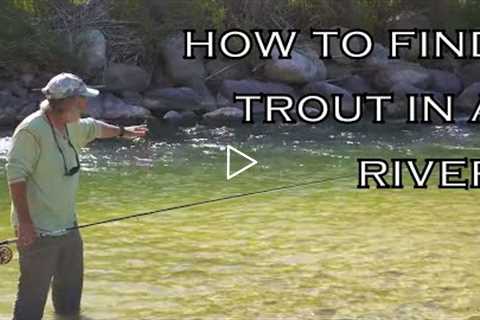 How To Find Trout In A River Part 1