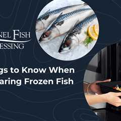 Things to Know When Preparing Frozen Fish