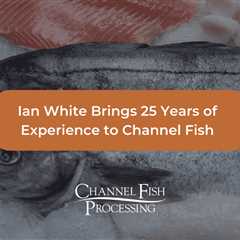 Ian White Brings 25 Years of Experience to Channel Fish