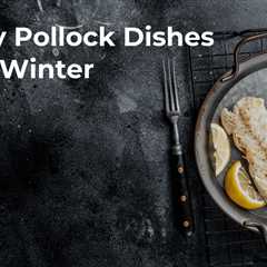 Healthy Pollock Dishes for the Winter