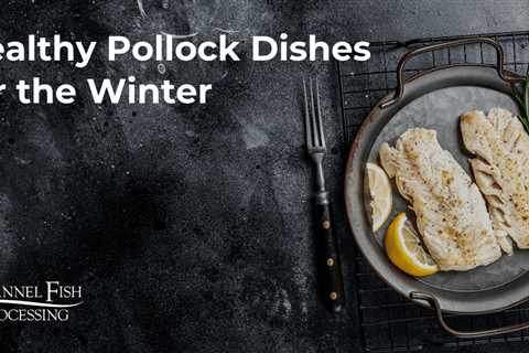 Healthy Pollock Dishes for the Winter